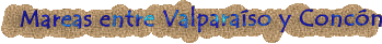 Calendario de mareas entre Valpara�so y Conc�n y V Regi�n.
